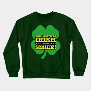 Drink Like you're Irish with Gusto and a Smile! Crewneck Sweatshirt